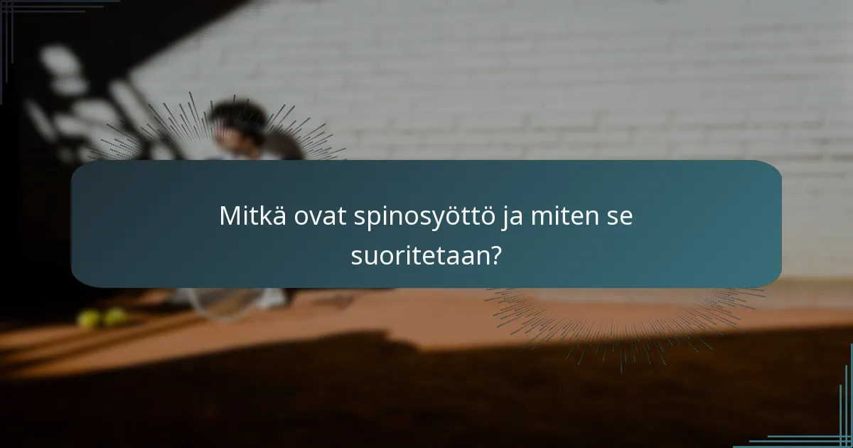 Mitkä ovat spinosyöttö ja miten se suoritetaan?