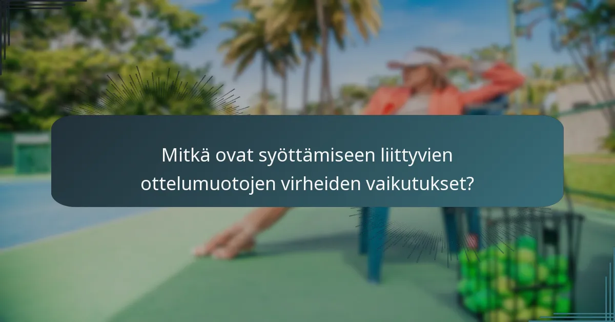 Mitkä ovat syöttämiseen liittyvien ottelumuotojen virheiden vaikutukset?