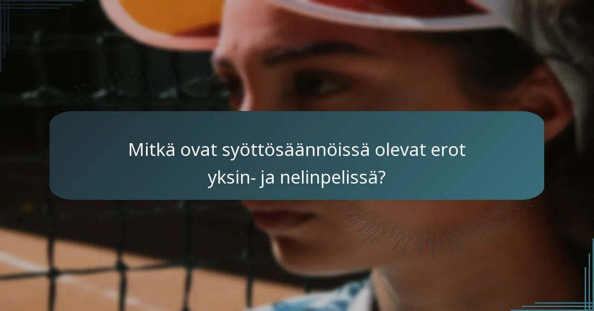 Mitkä ovat syöttösäännöissä olevat erot yksin- ja nelinpelissä?