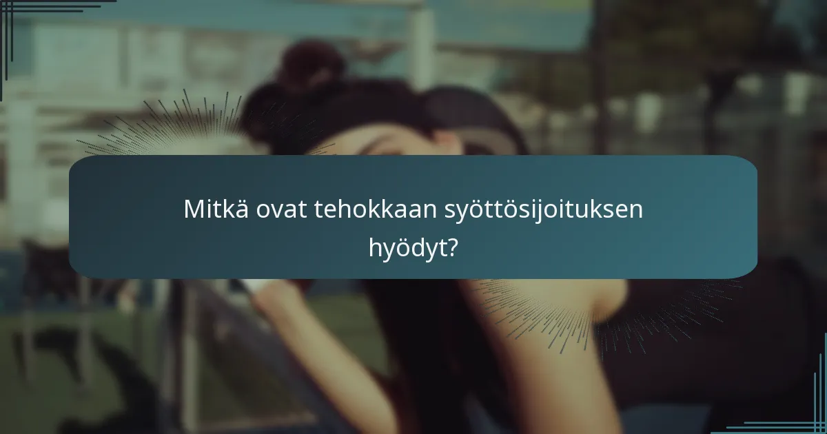 Mitkä ovat tehokkaan syöttösijoituksen hyödyt?