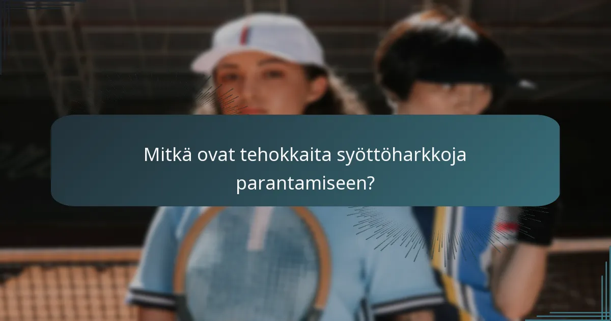 Mitkä ovat tehokkaita syöttöharkkoja parantamiseen?