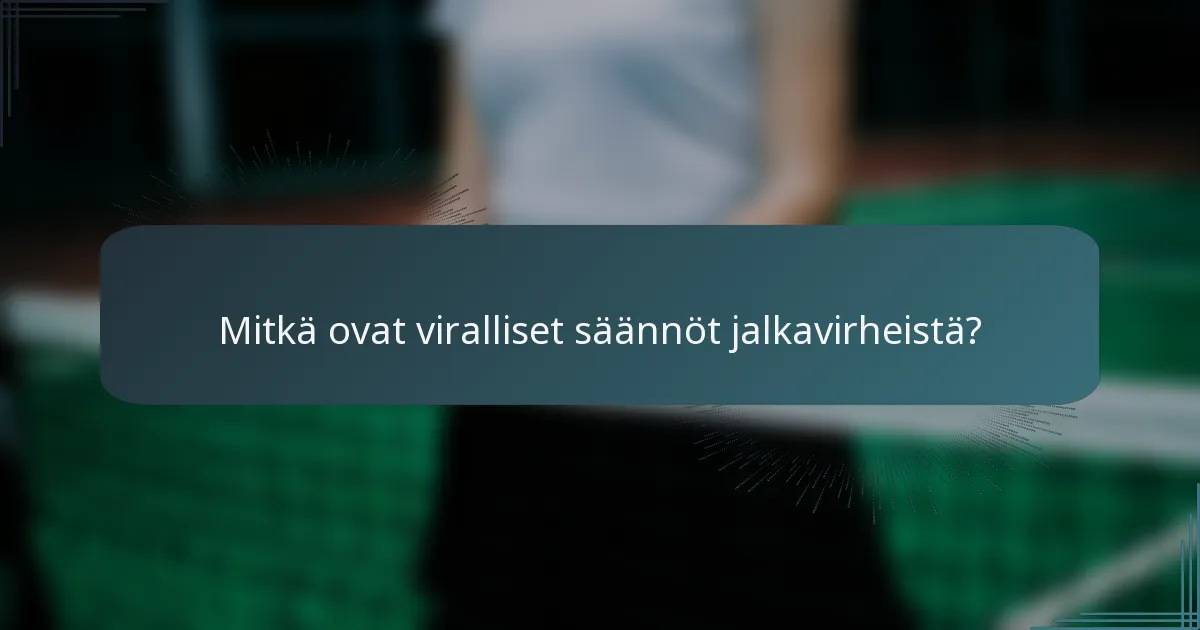 Mitkä ovat viralliset säännöt jalkavirheistä?
