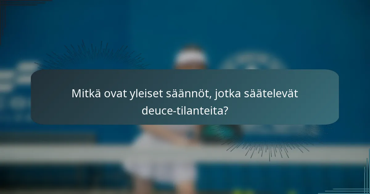 Mitkä ovat yleiset säännöt, jotka säätelevät deuce-tilanteita?
