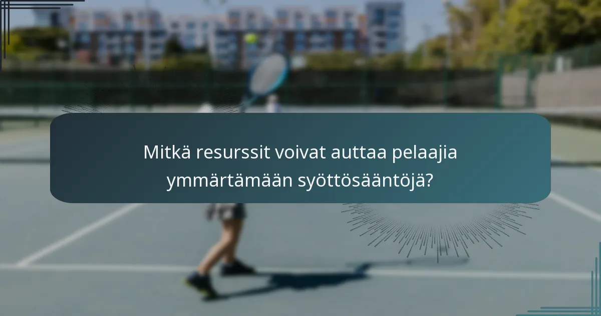 Mitkä resurssit voivat auttaa pelaajia ymmärtämään syöttösääntöjä?