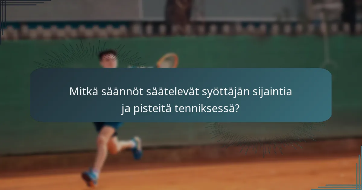 Mitkä säännöt säätelevät syöttäjän sijaintia ja pisteitä tenniksessä?