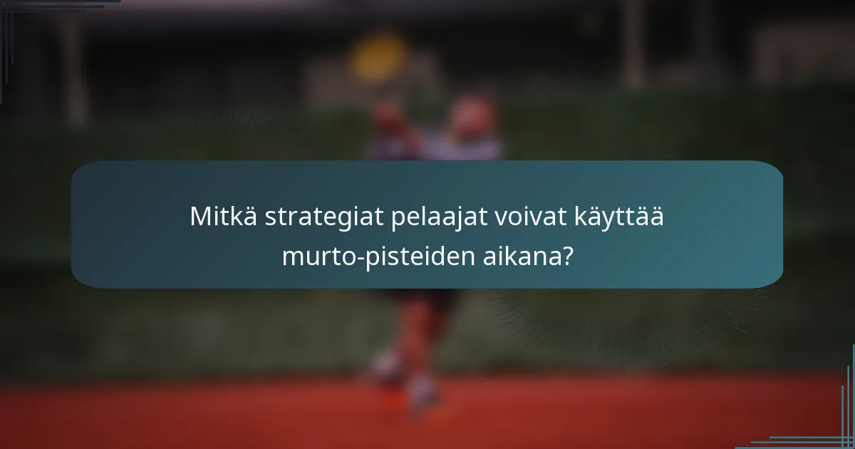 Mitkä strategiat pelaajat voivat käyttää murto-pisteiden aikana?