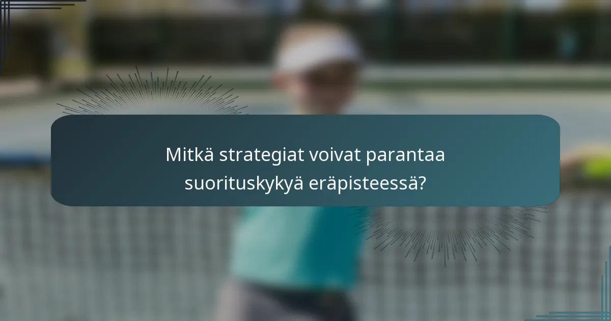 Mitkä strategiat voivat parantaa suorituskykyä eräpisteessä?