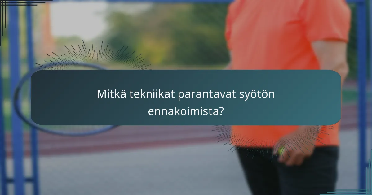 Mitkä tekniikat parantavat syötön ennakoimista?