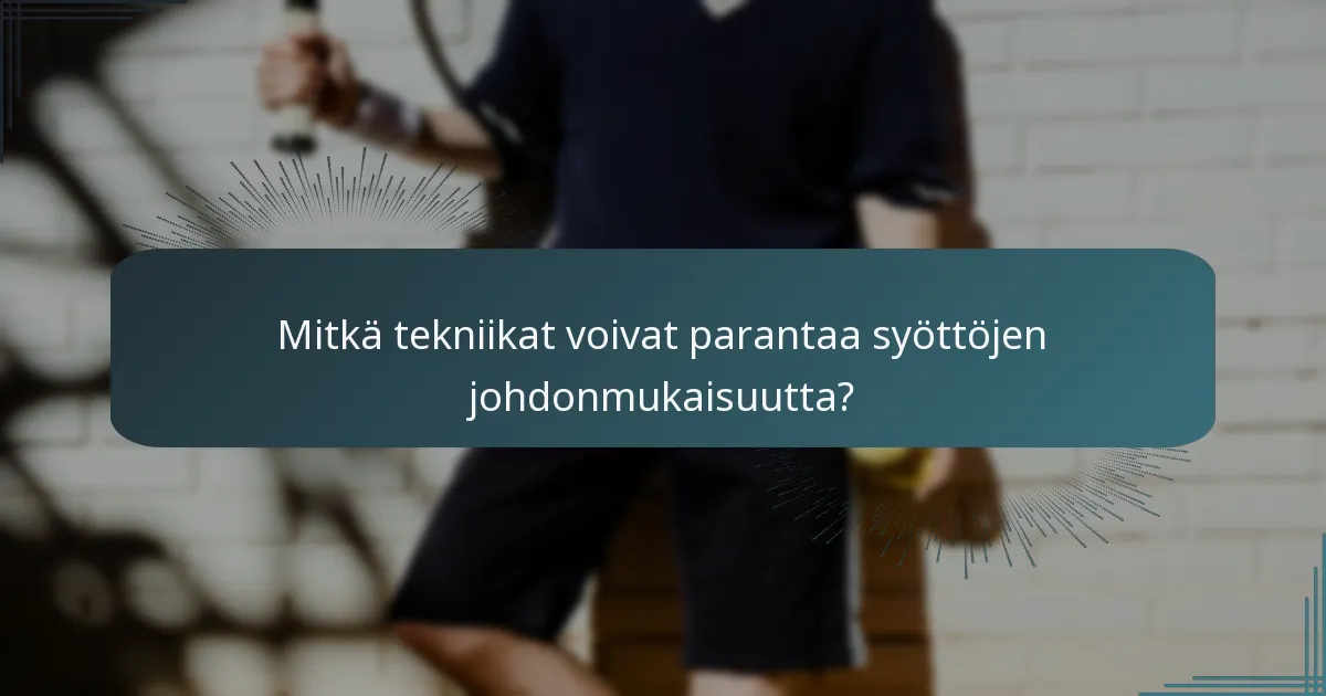 Mitkä tekniikat voivat parantaa syöttöjen johdonmukaisuutta?