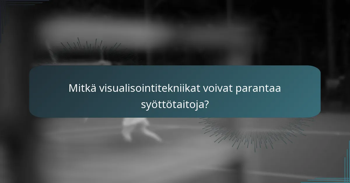 Mitkä visualisointitekniikat voivat parantaa syöttötaitoja?