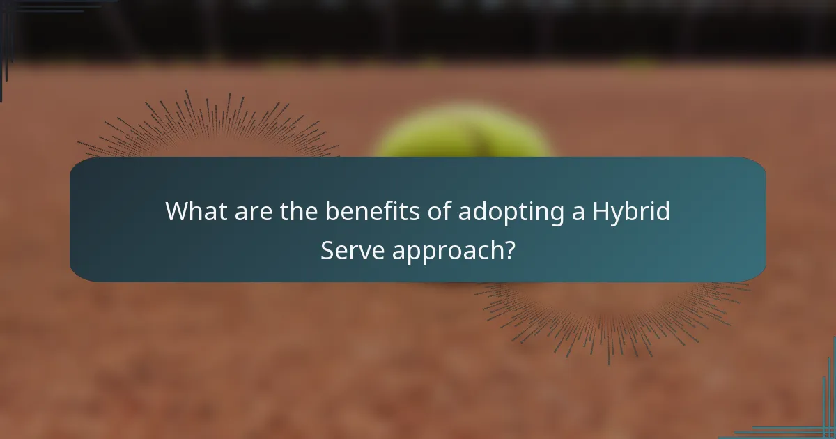 What are the benefits of adopting a Hybrid Serve approach?