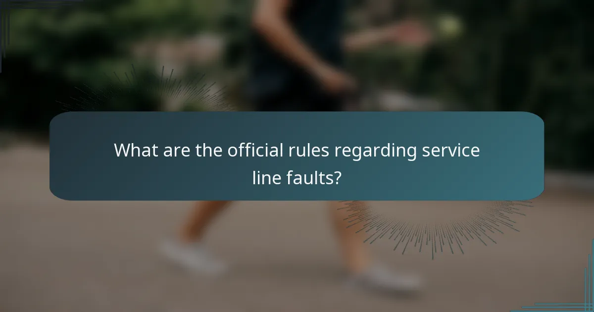 What are the official rules regarding service line faults?