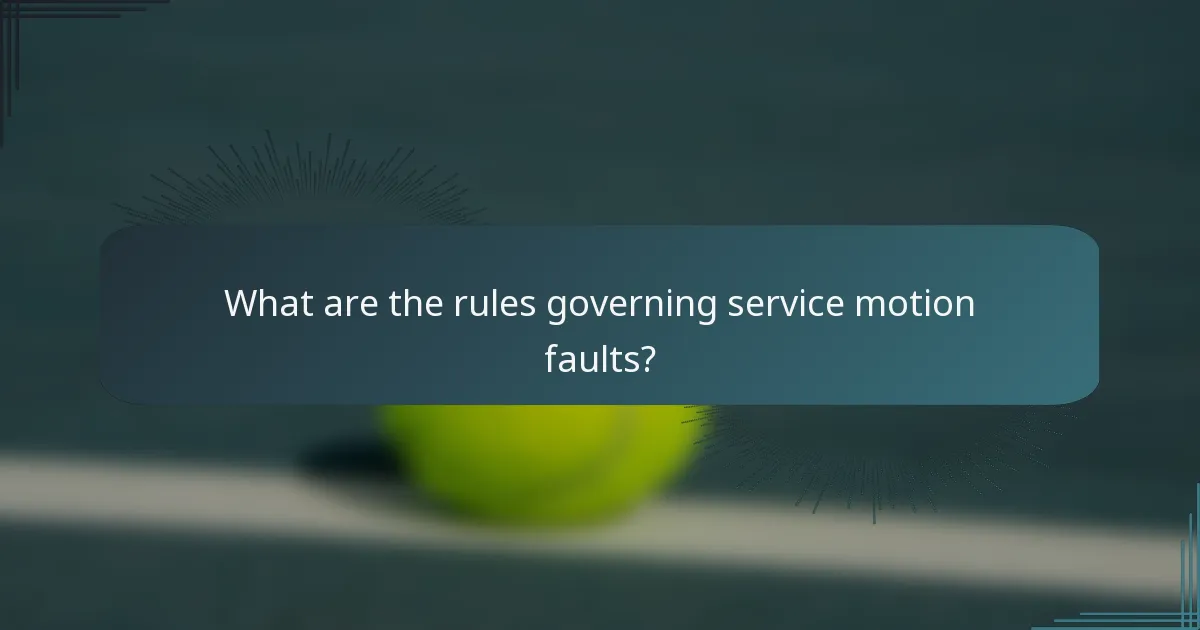 What are the rules governing service motion faults?