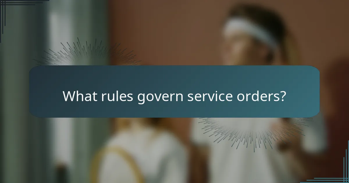 What rules govern service orders?