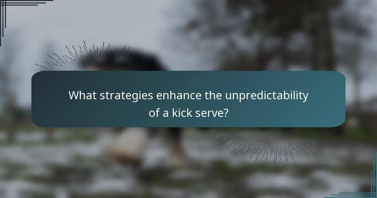 What strategies enhance the unpredictability of a kick serve?